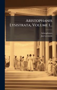 Aristophanis Lysistrata Volume 1...