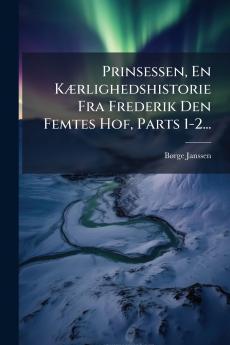 Prinsessen En KÃ¦rlighedshistorie Fra Frederik Den Femtes Hof Parts 1-2...