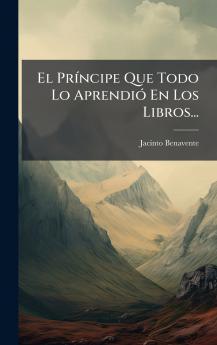 El PrÃ­ncipe Que Todo Lo AprendiÃ³ En Los Libros...