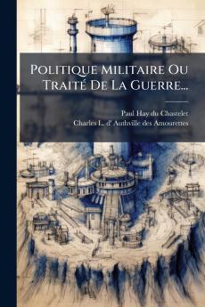 Politique Militaire Ou TraitÃ© De La Guerre...