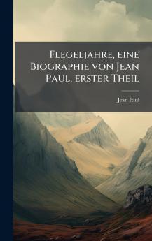 Flegeljahre eine Biographie von Jean Paul erster Theil
