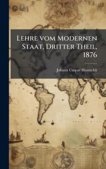 Lehre vom Modernen Staat Dritter Theil 1876
