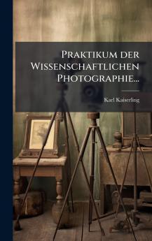 Praktikum der Wissenschaftlichen Photographie...