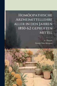 HomÃ¶opathische Arzneimittellehre aller in den Jahren 1850-62 geprÃ¼ften Mittel