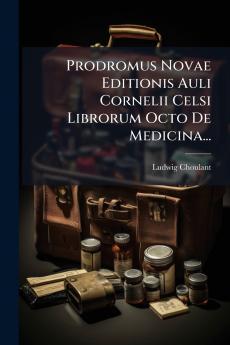 Prodromus Novae Editionis Auli Cornelii Celsi Librorum Octo De Medicina...
