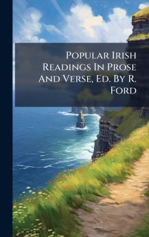 Popular Irish Readings In Prose And Verse Ed. By R. Ford