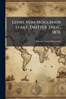 Lehre vom Modernen Staat Dritter Theil 1876