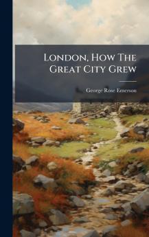London How The Great City Grew