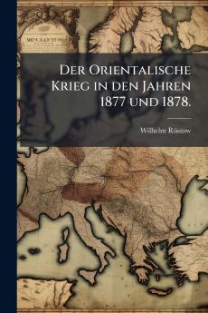 Der Orientalische Krieg in den Jahren 1877 und 1878.