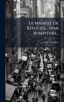 Le Manuel De XÃ©folius... (par Wimpffen)...
