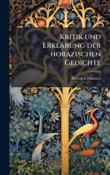 Kritik und ErklÃ¤rung der horazischen Gedichte