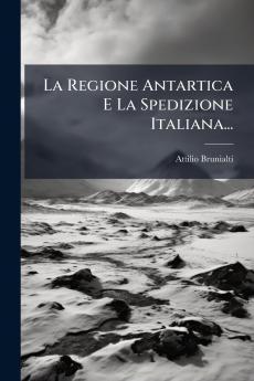 La Regione Antartica E La Spedizione Italiana...