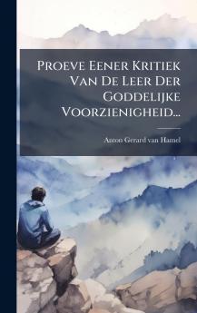 Proeve Eener Kritiek Van De Leer Der Goddelijke Voorzienigheid...