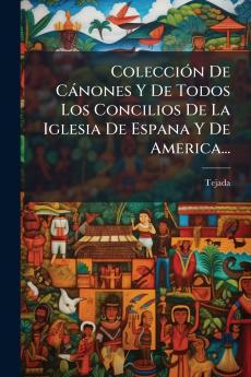 ColecciÃ³n De CÃ¡nones Y De Todos Los Concilios De La Iglesia De Espana Y De America...