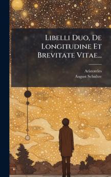 Libelli Duo De Longitudine Et Brevitate Vitae...