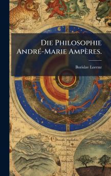 Die Philosophie AndrÃ©-Marie AmpÃ¨res.