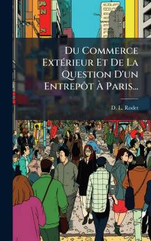 Du Commerce ExtÃ©rieur Et De La Question D'un EntrepÃ´t Ã Paris...