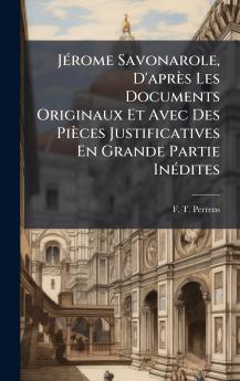 JÃ©rome Savonarole D'aprÃ¨s Les Documents Originaux Et Avec Des PiÃ¨ces Justificatives En Grande Partie InÃ©dites