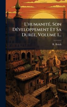 L'humanitÃ© Son DÃ©veloppement Et Sa DurÃ©e Volume 1...