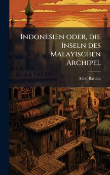 Indonesien oder die Inseln des Malayischen Archipel