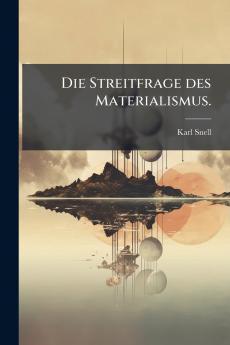 Die Streitfrage des Materialismus.