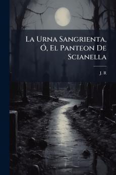 La Urna Sangrienta Ã El Panteon De Scianella