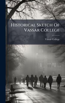 Historical Sketch Of Vassar College