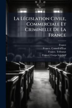La LÃ©gislation Civile Commerciale Et Criminelle De La France