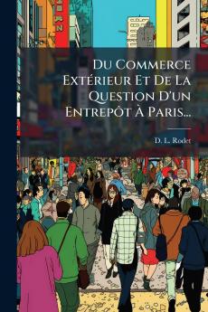 Du Commerce ExtÃ©rieur Et De La Question D'un EntrepÃ´t Ã Paris...