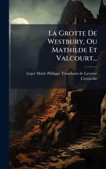 La Grotte De Westbury Ou Mathilde Et Valcourt...