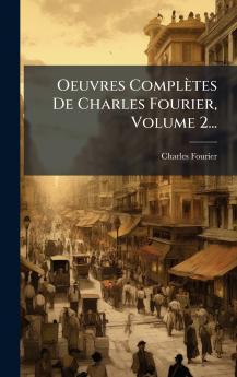 Oeuvres ComplÃ¨tes De Charles Fourier Volume 2...