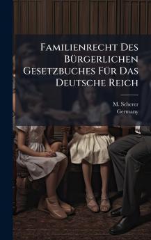 Familienrecht Des BÃ¼rgerlichen Gesetzbuches FÃ¼r Das Deutsche Reich
