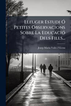 Lleuger Estudi Ã Petites Observacions Sobre La EducaciÃ³ Dels Fills...
