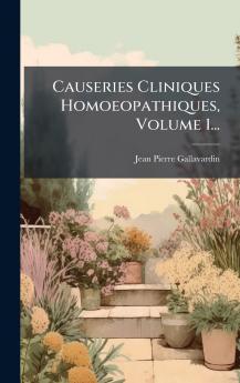 Causeries Cliniques Homoeopathiques Volume 1...