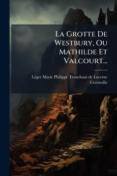 La Grotte De Westbury Ou Mathilde Et Valcourt...