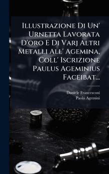 Illustrazione Di Un' Urnetta Lavorata D'oro E Di Varj Altri Metalli All' Agemina Coll' Iscrizione Paulus Ageminius Faceibat...