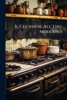 Il Cuciniere All' Uso Moderno