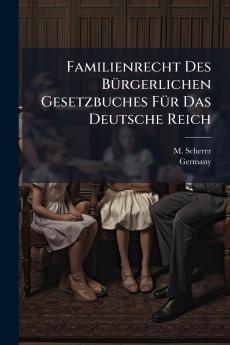 Familienrecht Des BÃ¼rgerlichen Gesetzbuches FÃ¼r Das Deutsche Reich