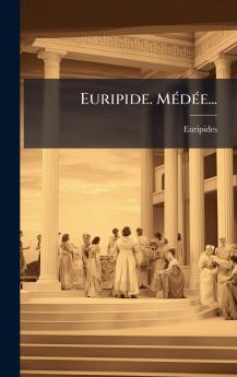 Euripide. MÃ©dÃ©e...