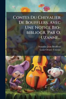 Contes Du Chevalier De Boufflers. Avec Une Notice Bio-bibliogr. Par O. Uzanne...