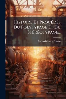 Histoire Et ProcÃ©dÃ©s Du Polytypage Et Du StÃ©rÃ©otypage...