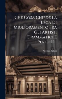 Che Cosa Chiede La Lega Di Miglioramento Fra Gli Artisti Drammatici E PerchÃ¨?...