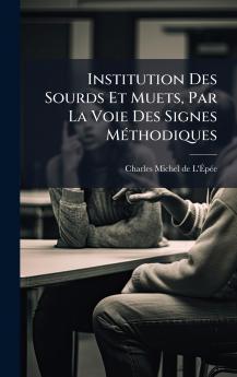 Institution Des Sourds Et Muets Par La Voie Des Signes MÃ©thodiques