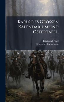 Karls des GroÃen Kalendarium und Ostertafel.