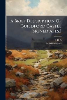 A Brief Description Of Guildford Castle [signed A.h.s.]