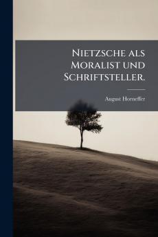 Nietzsche als Moralist und Schriftsteller.