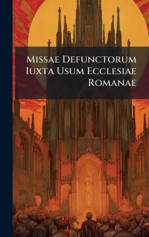 Missae Defunctorum Iuxta Usum Ecclesiae Romanae
