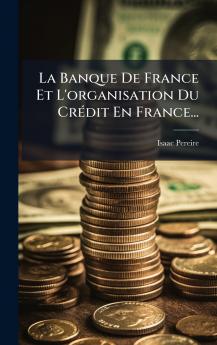 La Banque De France Et L'organisation Du CrÃ©dit En France...