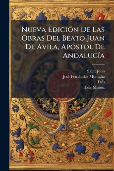 Nueva EdiciÃ³n De Las Obras Del Beato Juan De Avila ApÃ³stol De AndalucÃ­a