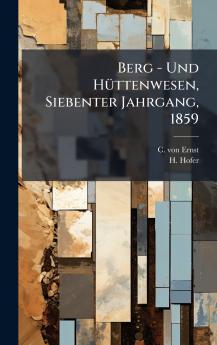Berg - Und HÃ¼ttenwesen Siebenter Jahrgang 1859